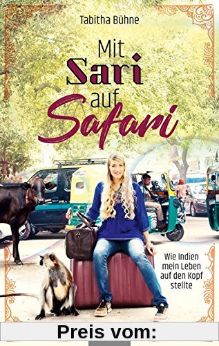 Mit Sari auf Safari: Wie Indien mein Leben auf den Kopf stellte